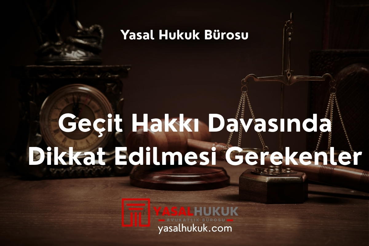 Geçit Hakkı Davasında Dikkat Edilmesi Gerekenler