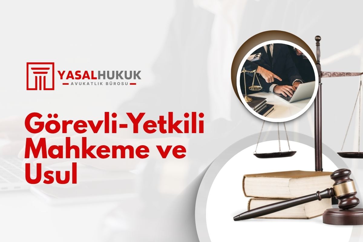 Görevli-Yetkili Mahkeme ve Usul