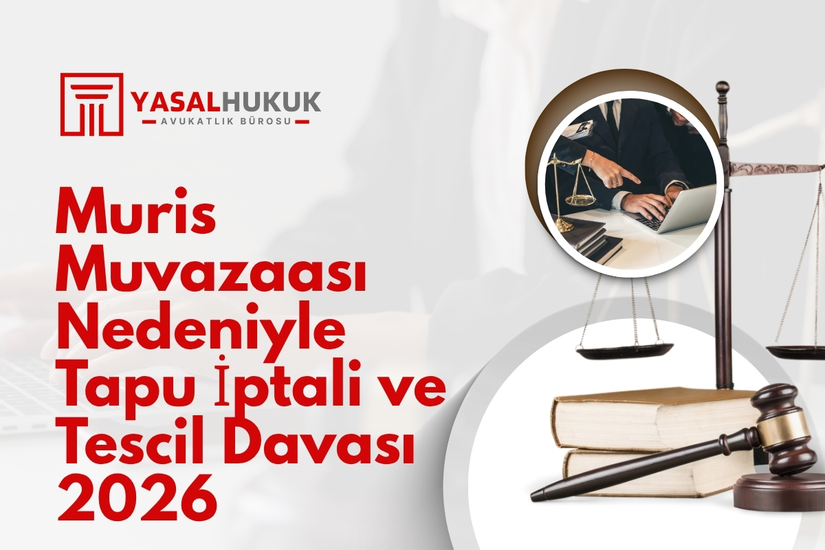 Muris Muvazaası Nedeniyle Tapu İptali ve Tescil Davası 2026