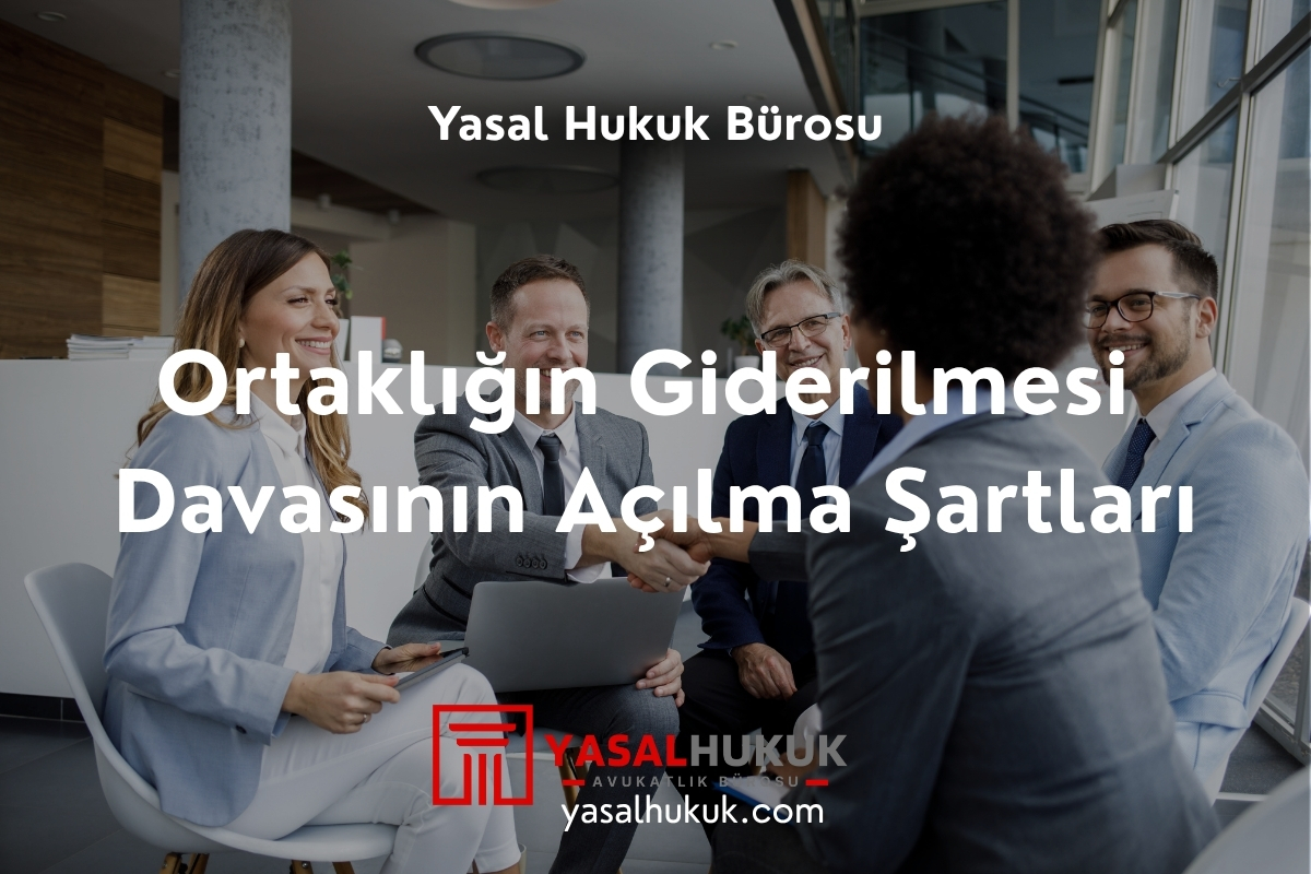 Ortaklığın Giderilmesi Davasının Açılma Şartları
