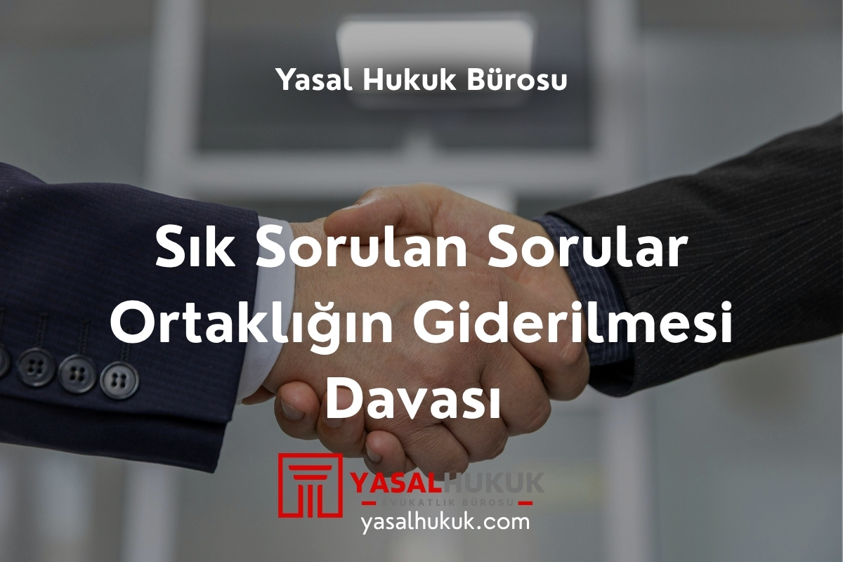 Sık Sorulan Sorular – Ortaklığın Giderilmesi Davası (İzale-i Şuyu)