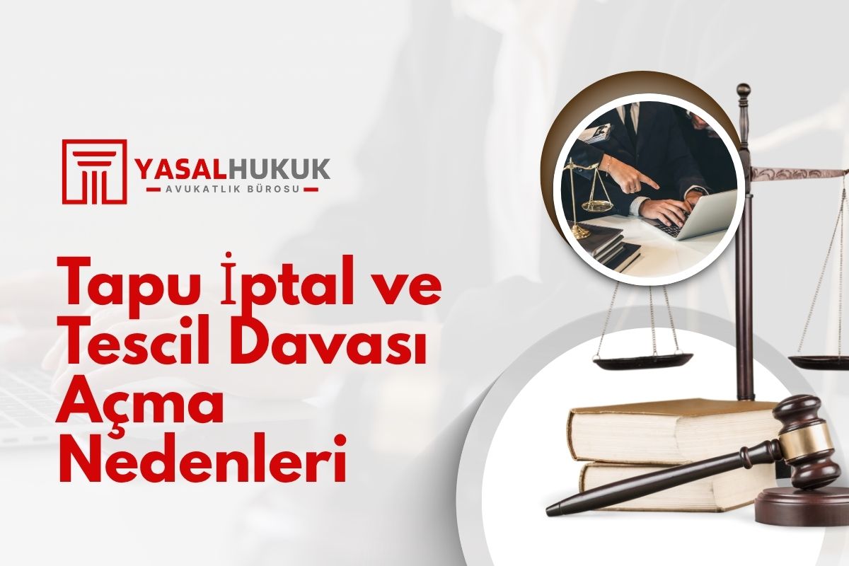 Tapu İptal ve Tescil Davası Açma Nedenleri