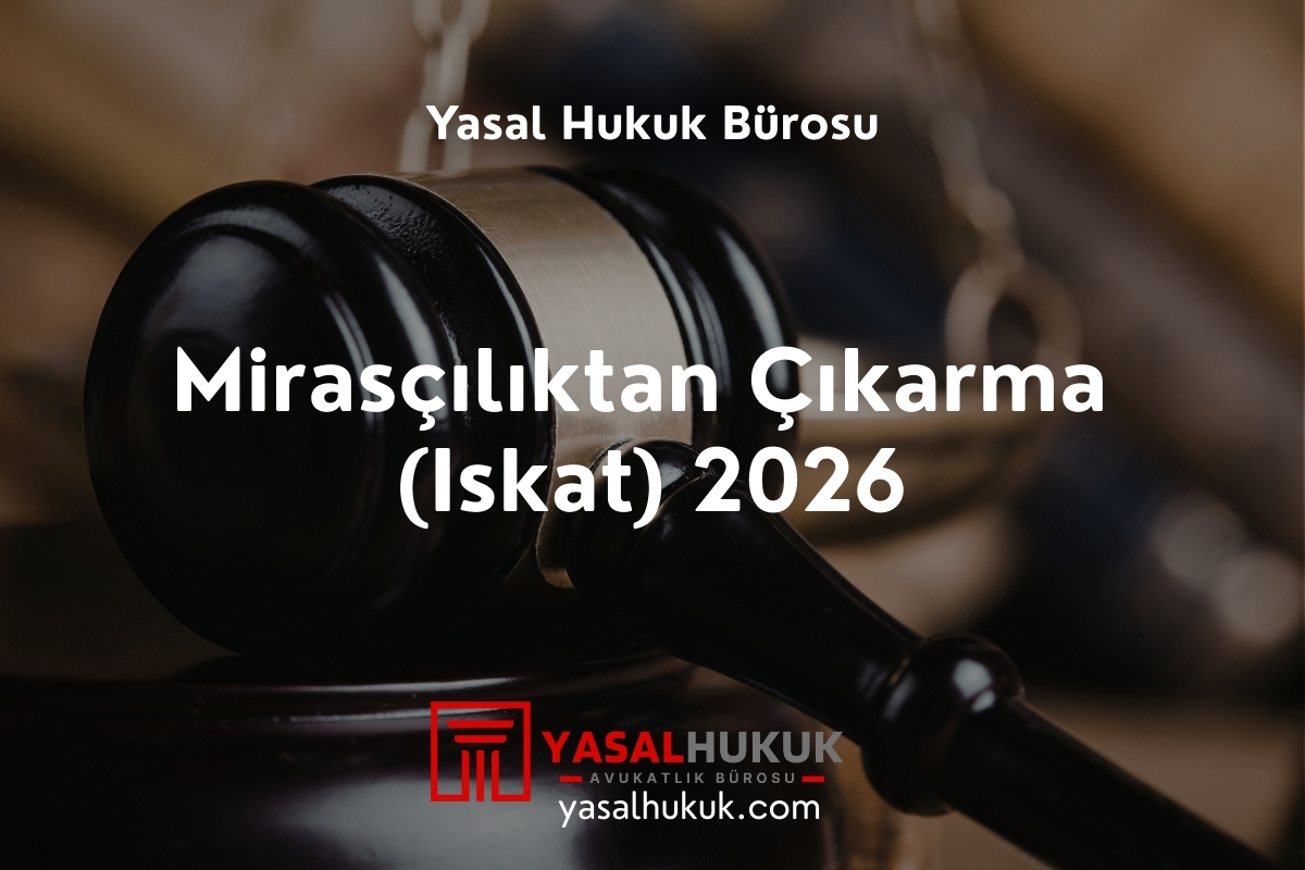 Mirasçılıktan Çıkarma (Iskat) 2026