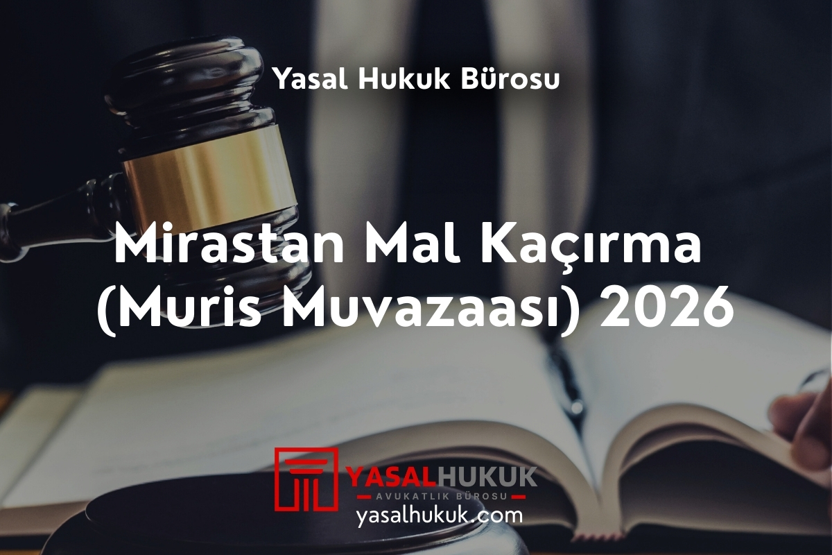 Mirastan Mal Kaçırma (Muris Muvazaası) 2026